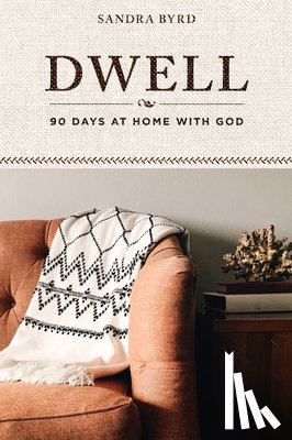 Byrd, Sandra - Dwell: 90 Days at Home with God