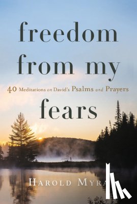 Myra, Harold - Freedom from My Fears: 40 Meditations on David's Psalms and Prayers