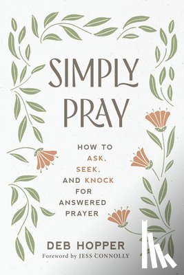 Hopper, Deb - Simply Pray: How to Ask, Seek, and Knock for Answered Prayer
