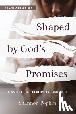 Popkin, Shannon - Shaped by God's Promises: Lessons from Sarah on Fear and Faith