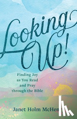 Holm McHenry, Janet - Looking Up!: Finding Joy as You Read and Pray Through the Bible