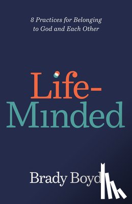 Boyd, Brady - Life-Minded: 8 Practices for Belonging to God and Each Other