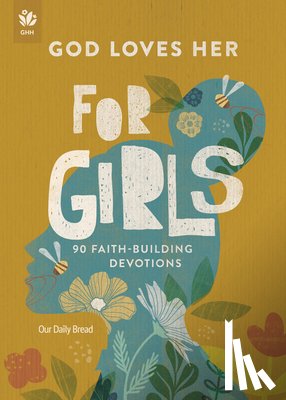 Our Daily Bread - God Loves Her for Girls: 90 Faith-Building Devotions
