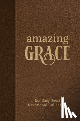 Our Daily Bread Ministries - Amazing Grace: Our Daily Bread Devotional Collection