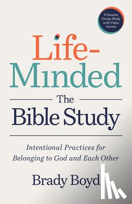Boyd, Brady - Life-Minded, the Bible Study: Intentional Practices for Belonging to God and Each Other