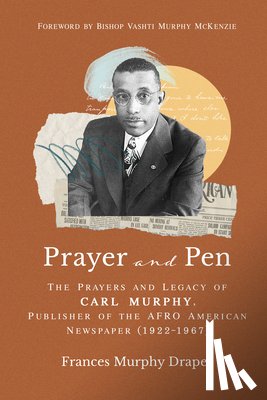 Murphy Draper, Frances - Prayer and Pen: The Prayers and Legacy of Carl Murphy, Publisher of the Afro-American Newspapers (1922-1967)