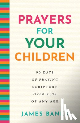 Banks, James - Prayers for Your Children: 90 Days of Praying Scripture Over Kids of Any Age