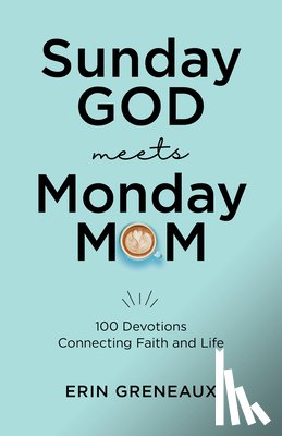Greneaux, Erin - Sunday God Meets Monday Mom