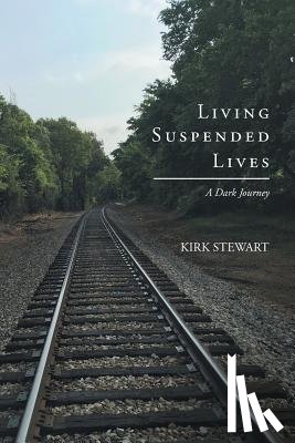 Stewart, Kirk - Living Suspended Lives (A Dark Journey)