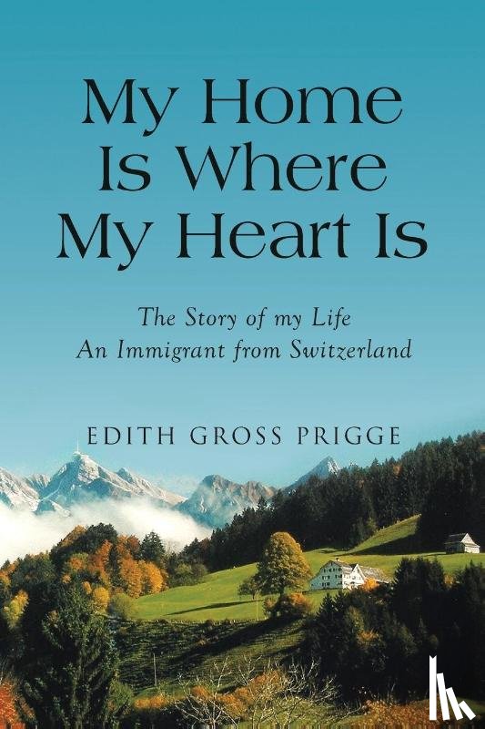 Prigge, Edith Gross - My Home Is Where My Heart Is