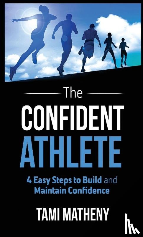Matheny, Tami - The Confident Athlete