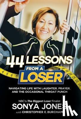 Jones, Sonya - 44 Lessons from a Loser: Navigating Life through Laughter, Prayer and the Occasional Throat Punch