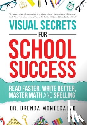 Montecalvo, Brenda - Visual Secrets for School Success: Read Faster, Write Better, Master Math and Spelling