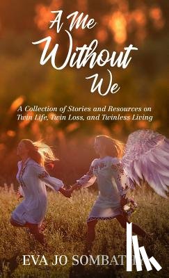 Parker, Jamie a. - A Me Without We: A Collection of Stories and Resources on Twin Life, Twin Loss and Twinless Living.