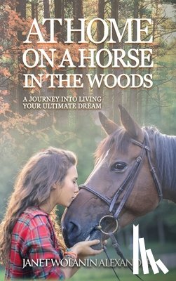 Alexander, Janet Wolanin - At Home on a Horse in the Woods