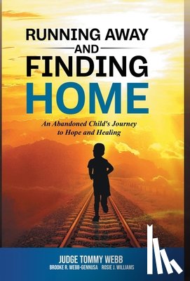 Webb, Tommy B. - Running Away and Finding Home: An Abandoned Child's Journey to Hope and Healing