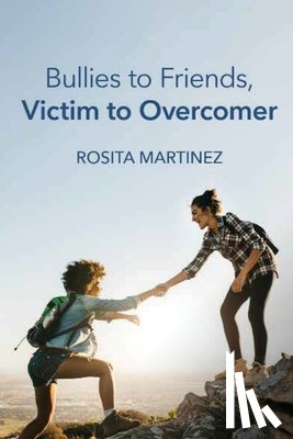 Martinez, Rosita - Bullies to Friends, Victim to Overcomer