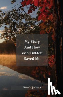 Jackson, Brenda - My Story and How God's Grace Saved Me