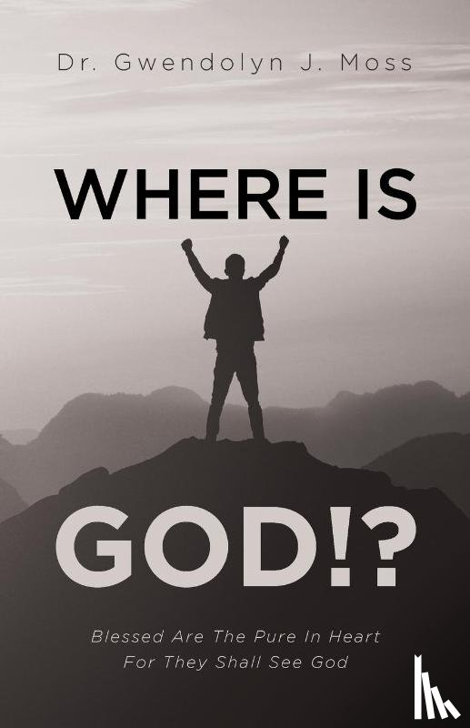 Moss, Gwendolyn J - Where Is God!?