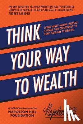 Hill, Napoleon - Think Your Way to Wealth: Learn Money-Making Secrets & Grasp This Opportunity to Think Your Way to Wealth!
