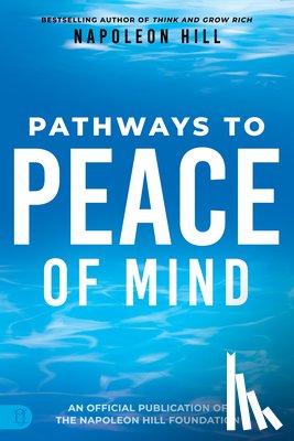 Hill, Napoleon - Napoleon Hill's Pathways to Peace of Mind