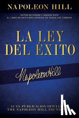 Hill, Napoleon - La Ley del Éxito (the Law of Success): Autor de Piense Y Hágase Rico El Libro de Éxito Más Vendido de Todos Los Tiempos