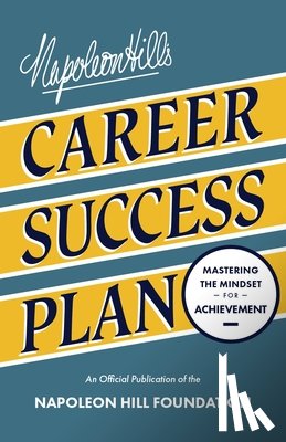 Hill, Napoleon - Napoleon Hill's Career Success Plan: Mastering the Mindset for Achievement
