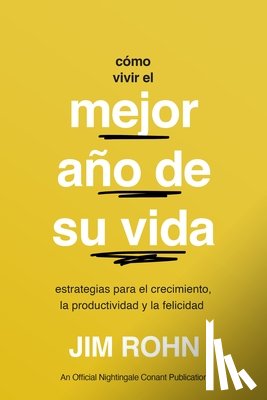 Rohn, Jim - Cómo Vivir El Mejor Año de Su Vida (How to Have Your Best Year Ever): Estrategias Para El Crecimiento, La Productividad Y La Felicidad