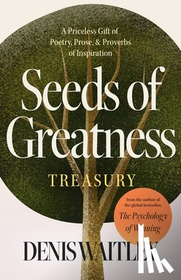 Waitley, Denis - Seeds of Greatness Treasury: A Priceless Gift of Poetry, Prose and Proverbs of Inspiration