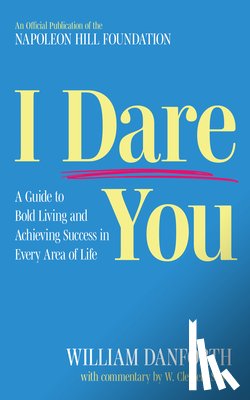 Danforth, William - I Dare You: A Guide to Bold Living and Achieving Success in Every Area of Life