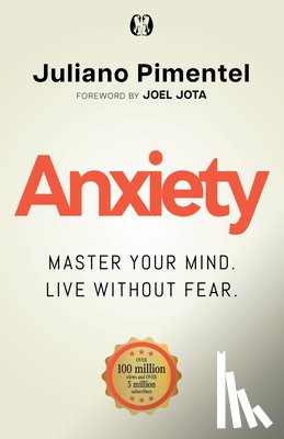 Pimentel, Juliano - Anxiety: Master Your Mind. Live Without Fear