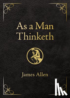 Allen, James - As a Man Thinketh - Deluxe Edition: Awakening the Power of Thought to Shape Your Destiny