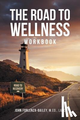 Forlenze-Bailey M Ed Ladc, John - The Road to Wellness Workbook