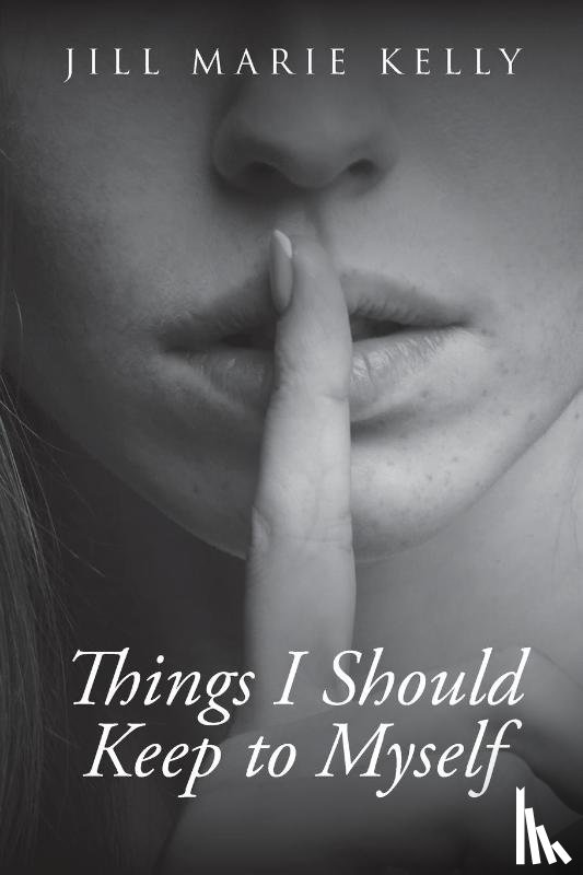 Kelly, Jill Marie - Things I Should Keep to Myself