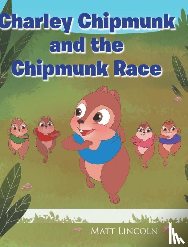 Lincoln, Matt - Charley Chipmunk and the Chipmunk Race