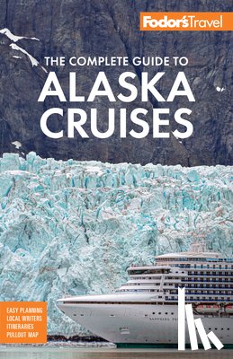 Fodor's Travel Guides - Fodor's The Complete Guide to Alaska Cruises