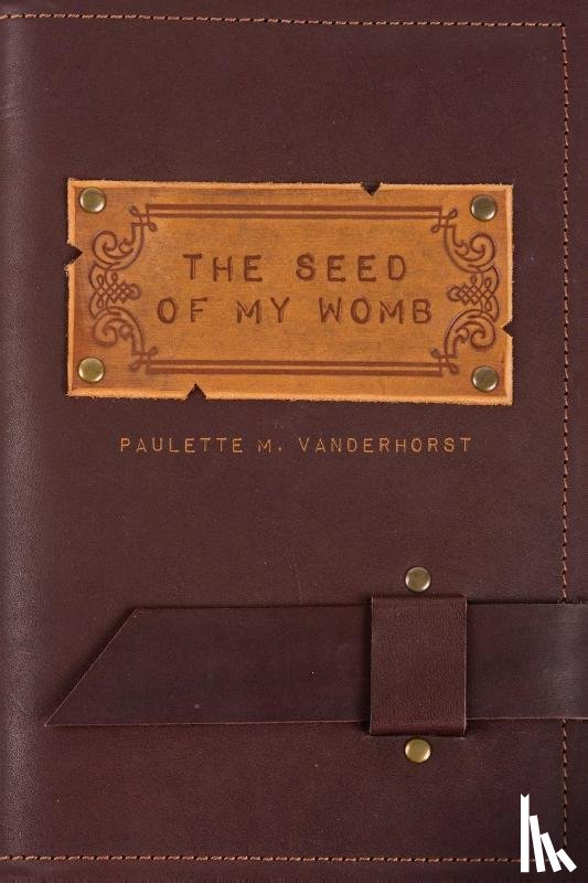 Vanderhorst, Paulette M - The Seed of My Womb