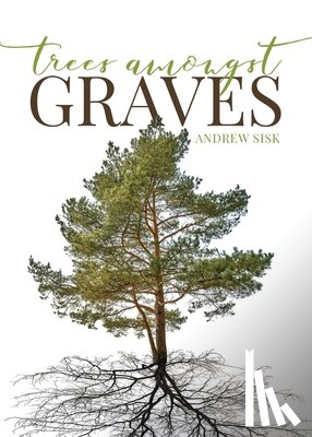 Sisk, Andrew - Trees Amongst Graves