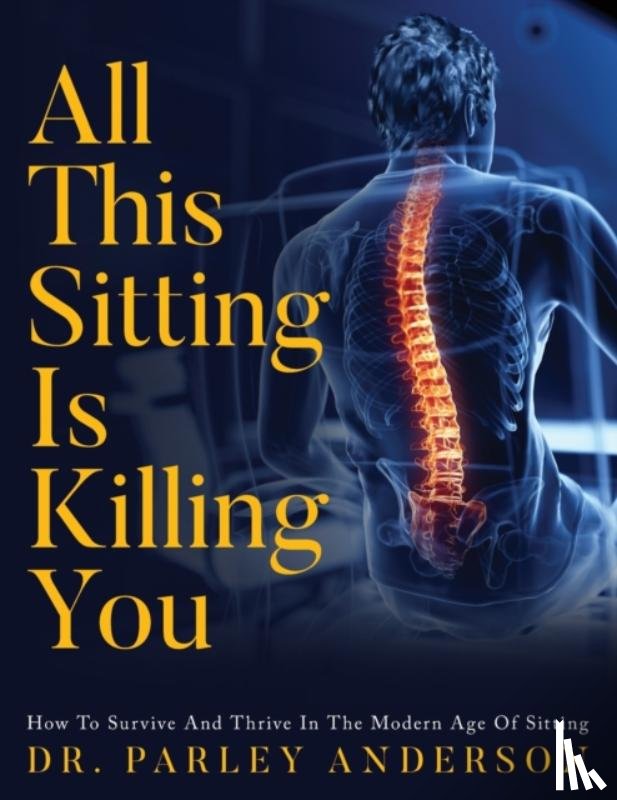 Anderson, Dr Parley - All This Sitting Is Killing You