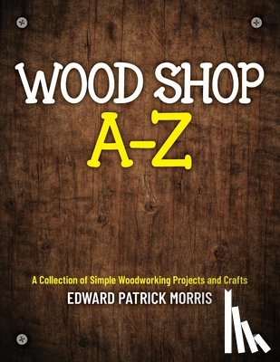 Morris, Edward Patrick Patrick - Wood Shop A - Z
