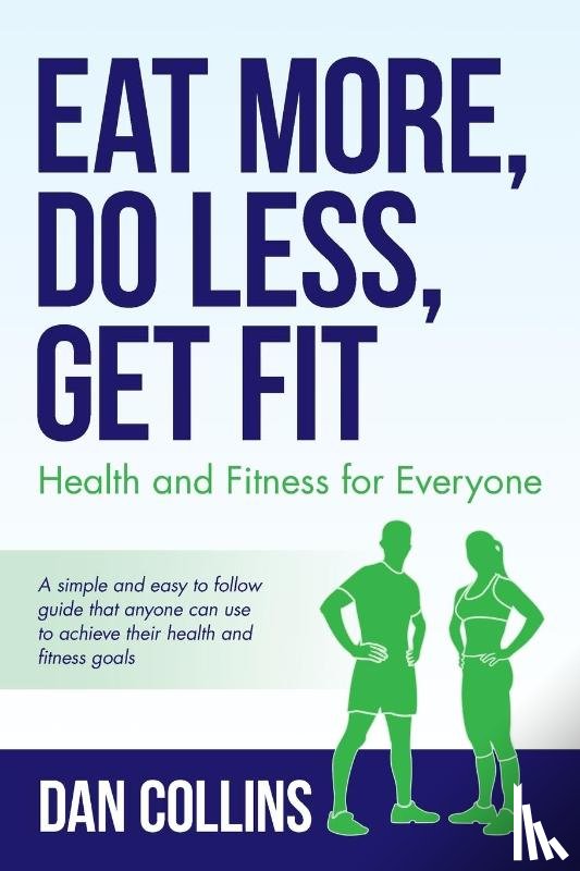 Collins, Dan - Eat More, Do Less, Get Fit