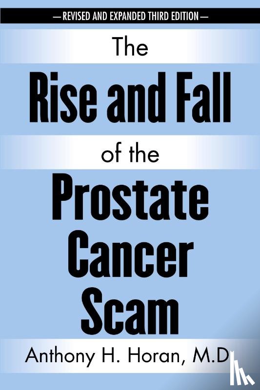 Horan, Anthony H - The Rise and Fall of the Prostate Cancer Scam