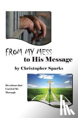 Sparks, Christopher - From My Mess to His Message