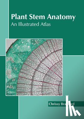 Bradford, Chrissy - Plant Stem Anatomy: An Illustrated Atlas