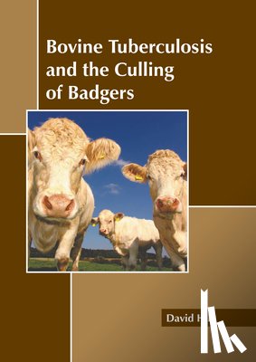 Hill, David - Bovine Tuberculosis and the Culling of Badgers