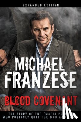 Franzese, Michael - Blood Covenant: The Story of the Mafia Prince Who Publicly Quit the Mob and Lived