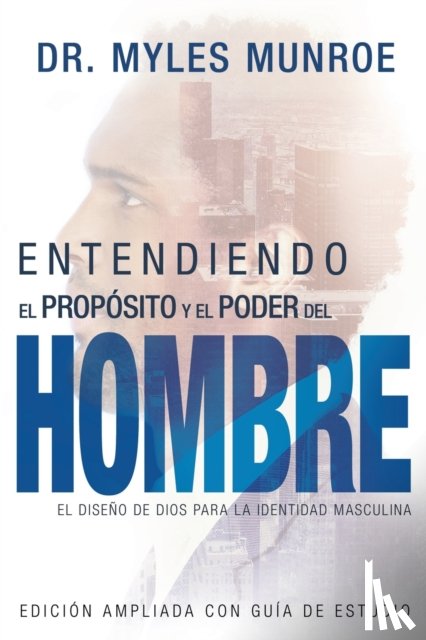 Myles Munroe, Munroe - Entendiendo El Proposito Y El Poder del Hombre