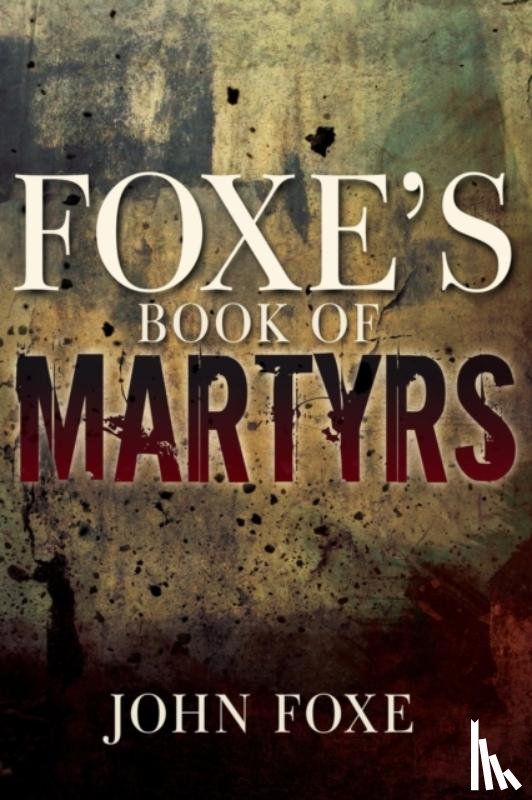 John Foxe, Foxe - Foxe's Book of Martyrs (Reissue)