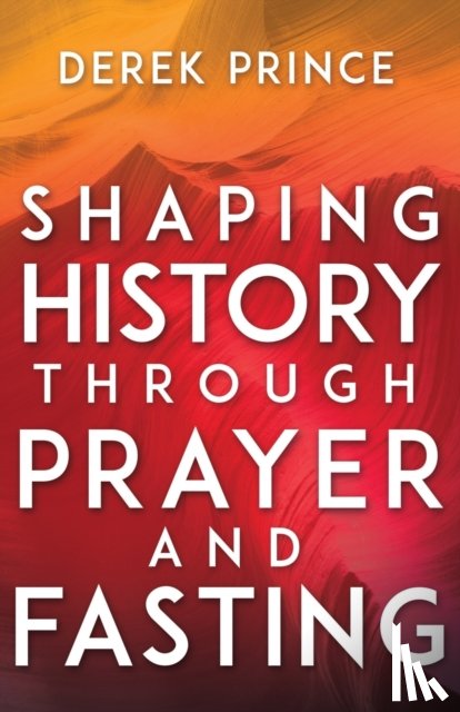 Derek Prince, Prince - Shaping History Through Prayer and Fasting (Enlarged/Expanded)