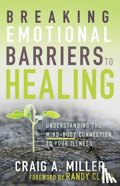 Craig A. Miller, Miller - Breaking Emotional Barriers to Healing
